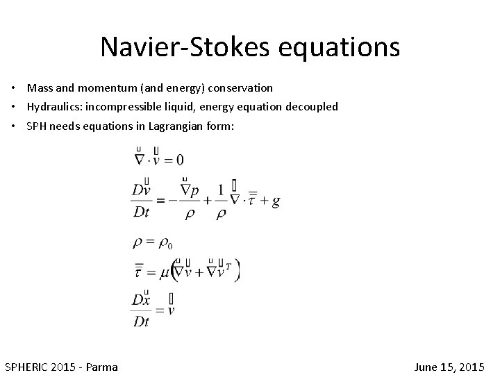 Navier-Stokes equations • Mass and momentum (and energy) conservation • Hydraulics: incompressible liquid, energy