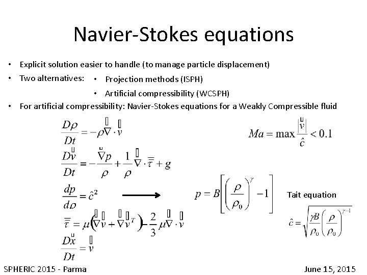 Navier-Stokes equations • Explicit solution easier to handle (to manage particle displacement) • Two