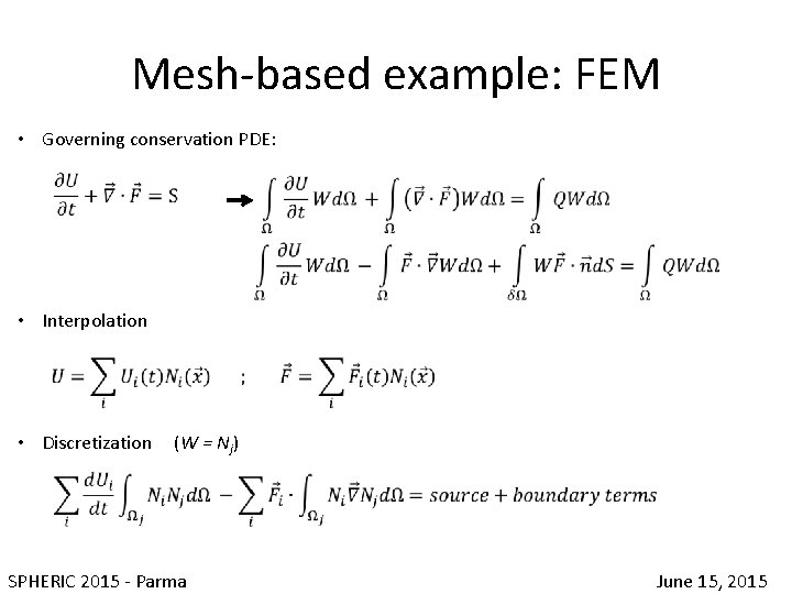 Mesh-based example: FEM • Governing conservation PDE: • Interpolation • Discretization (W = Nj)