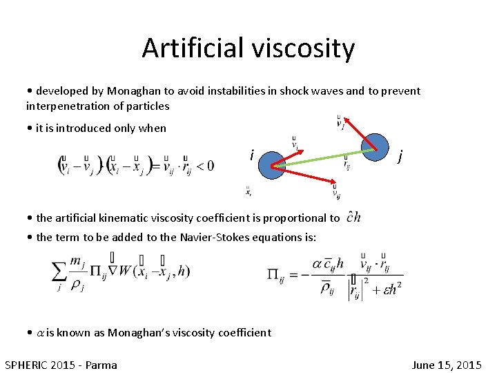 Artificial viscosity • developed by Monaghan to avoid instabilities in shock waves and to