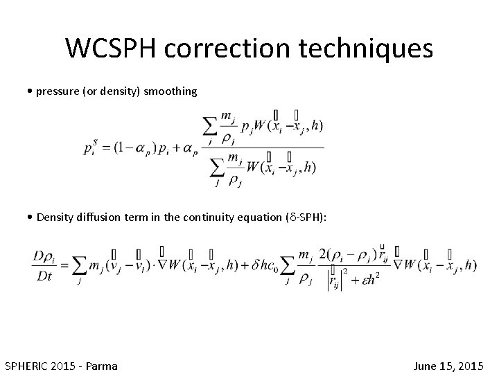 WCSPH correction techniques • pressure (or density) smoothing • Density diffusion term in the