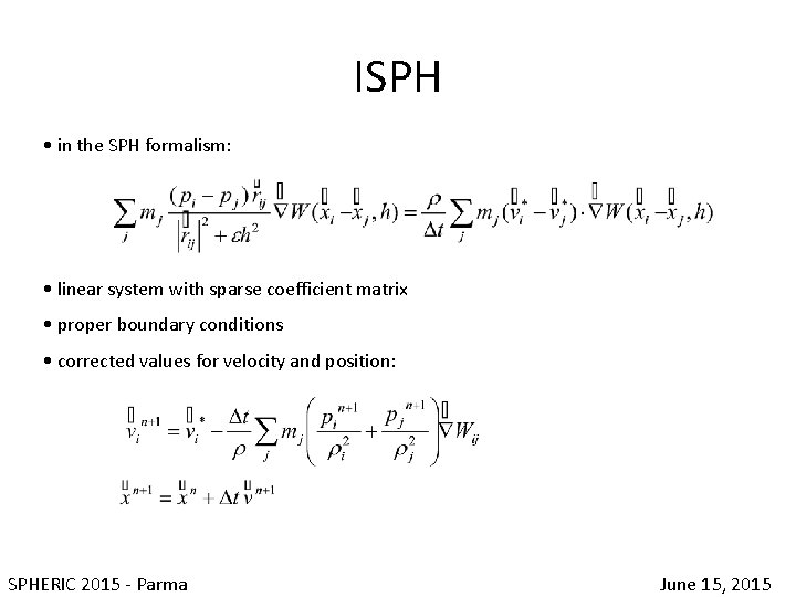 ISPH • in the SPH formalism: • linear system with sparse coefficient matrix •