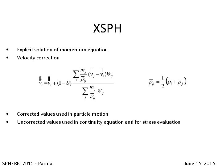 XSPH • • Explicit solution of momentum equation Velocity correction • • Corrected values