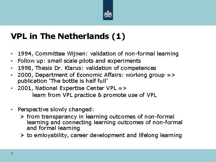 VPL in The Netherlands (1) 1994, Committee Wijnen: validation of non-formal learning Follow up: