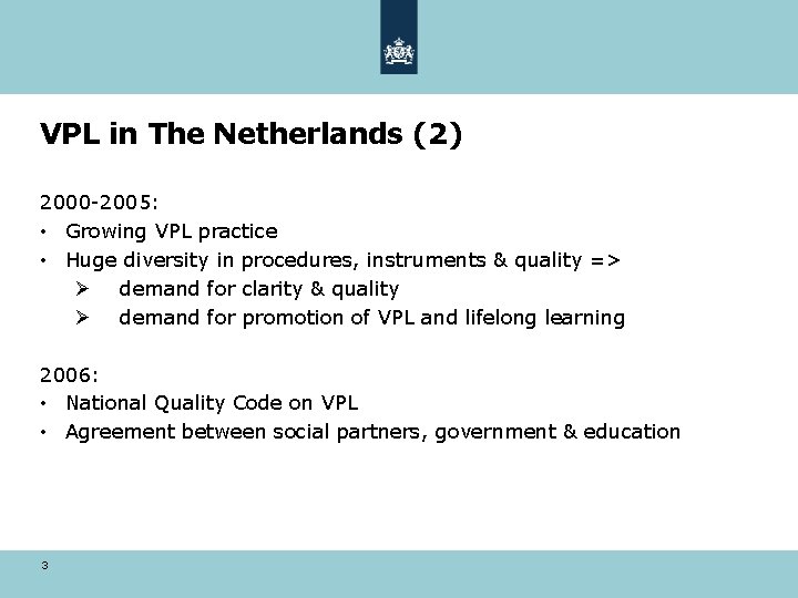 VPL in The Netherlands (2) 2000 -2005: • Growing VPL practice • Huge diversity