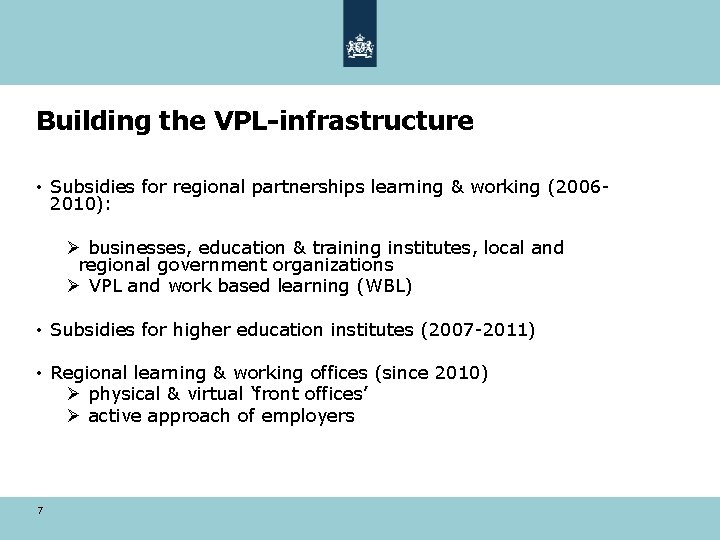 Building the VPL-infrastructure • Subsidies for regional partnerships learning & working (20062010): Ø businesses,