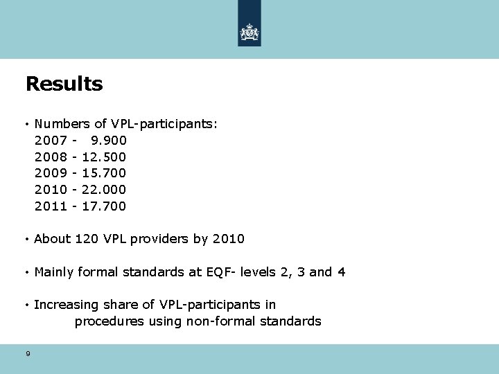 Results • Numbers of VPL-participants: 2007 - 9. 900 2008 - 12. 500 2009