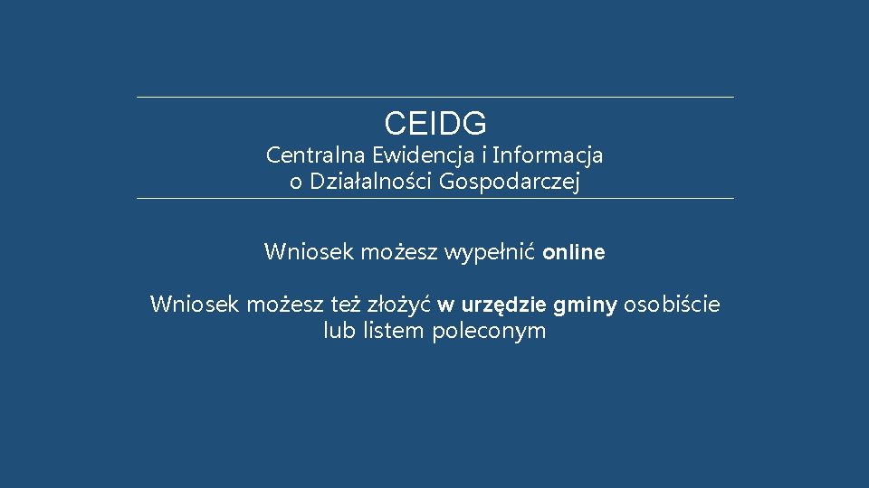 CEIDG Centralna Ewidencja i Informacja o Działalności Gospodarczej Wniosek możesz wypełnić online Wniosek możesz