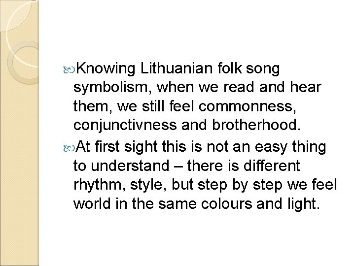  Knowing Lithuanian folk song symbolism, when we read and hear them, we still