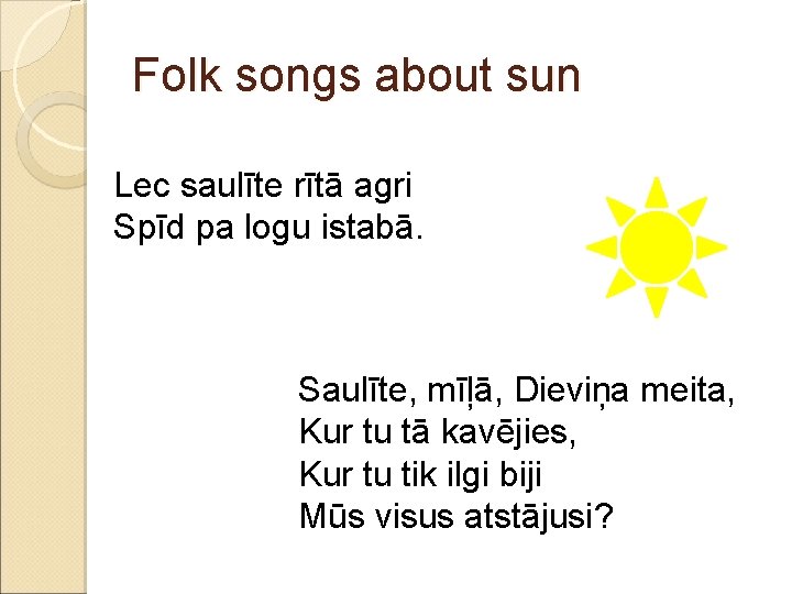 Folk songs about sun Lec saulīte rītā agri Spīd pa logu istabā. Saulīte, mīļā,