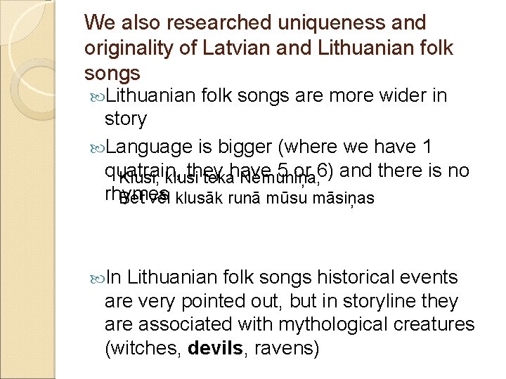 We also researched uniqueness and originality of Latvian and Lithuanian folk songs are more