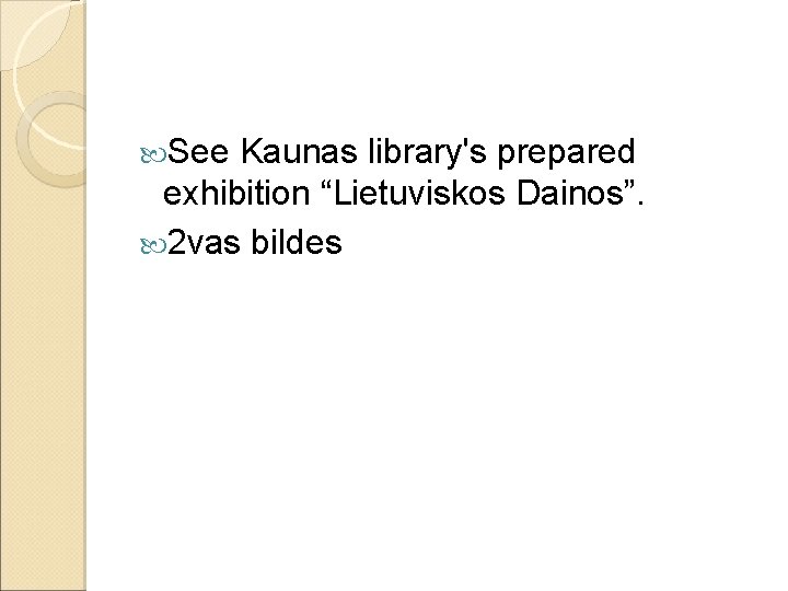  See Kaunas library's prepared exhibition “Lietuviskos Dainos”. 2 vas bildes 