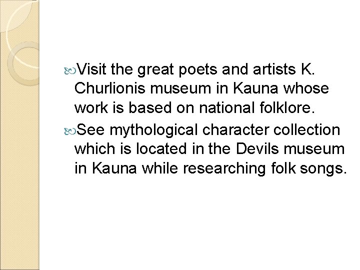  Visit the great poets and artists K. Churlionis museum in Kauna whose work