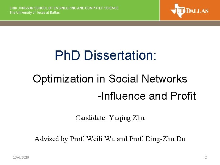 Ph. D Dissertation: Optimization in Social Networks -Influence and Profit Candidate: Yuqing Zhu Advised