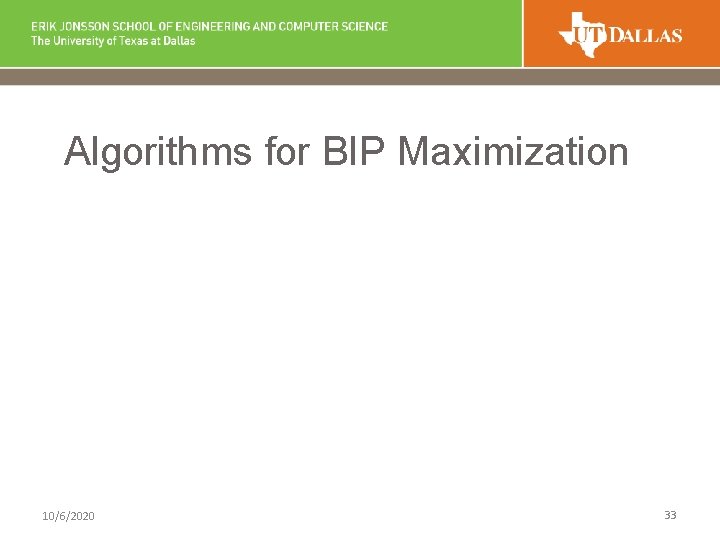 Algorithms for BIP Maximization 10/6/2020 33 