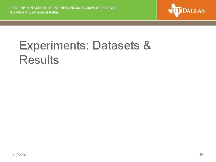 Experiments: Datasets & Results 10/6/2020 40 