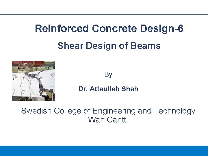 Reinforced Concrete Design-6 Shear Design of Beams By Dr. Attaullah Shah Swedish College of