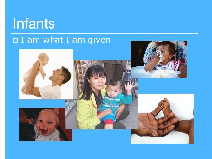 Infants p I am what I am given 23 