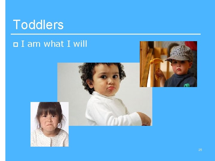 Toddlers p I am what I will 25 