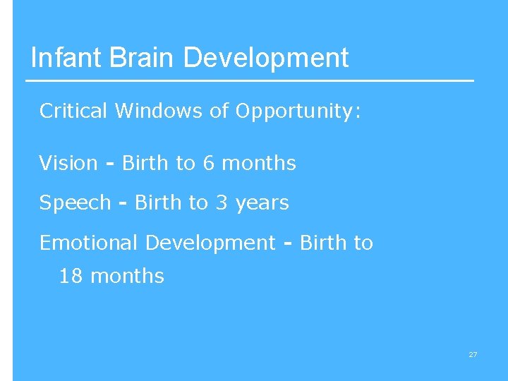 Infant Brain Development Critical Windows of Opportunity: Vision - Birth to 6 months Speech