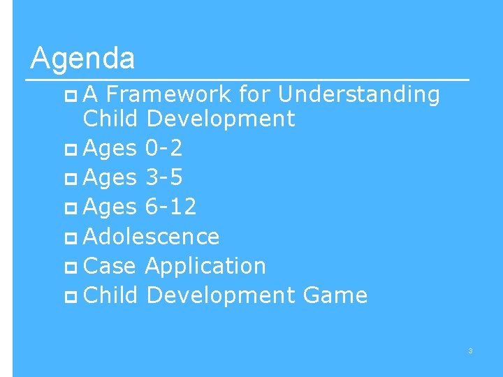 Agenda p. A Framework for Understanding Child Development p Ages 0 -2 p Ages