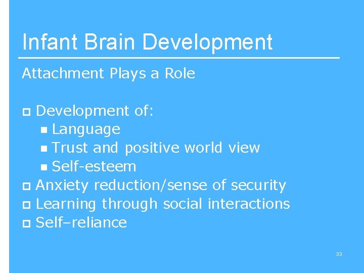 Infant Brain Development Attachment Plays a Role Development of: n Language n Trust and