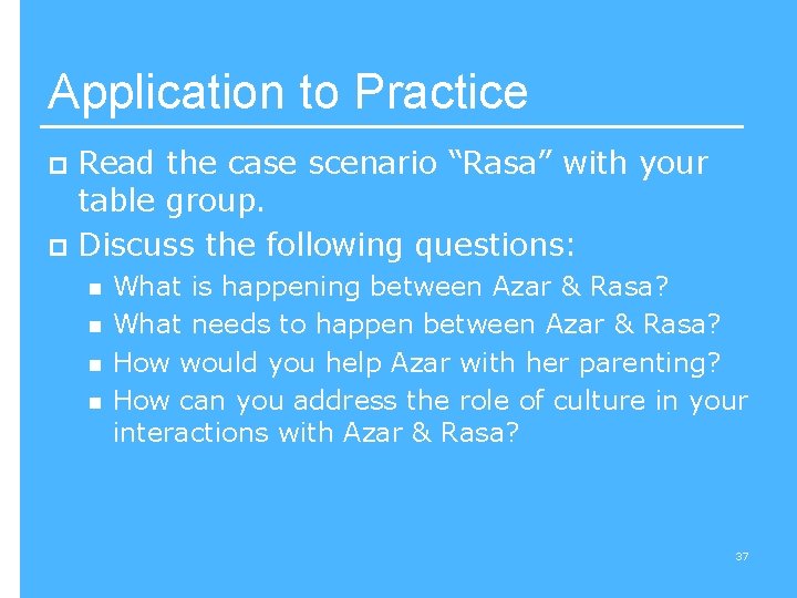 Application to Practice Read the case scenario “Rasa” with your table group. p Discuss