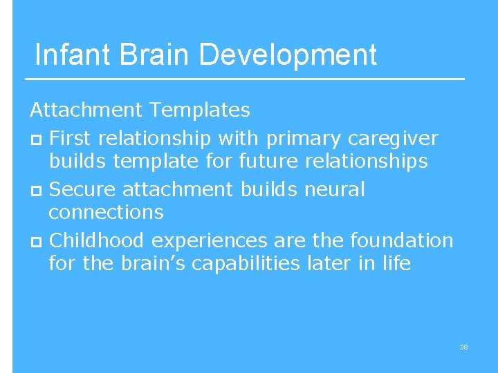 Infant Brain Development Attachment Templates p First relationship with primary caregiver builds template for