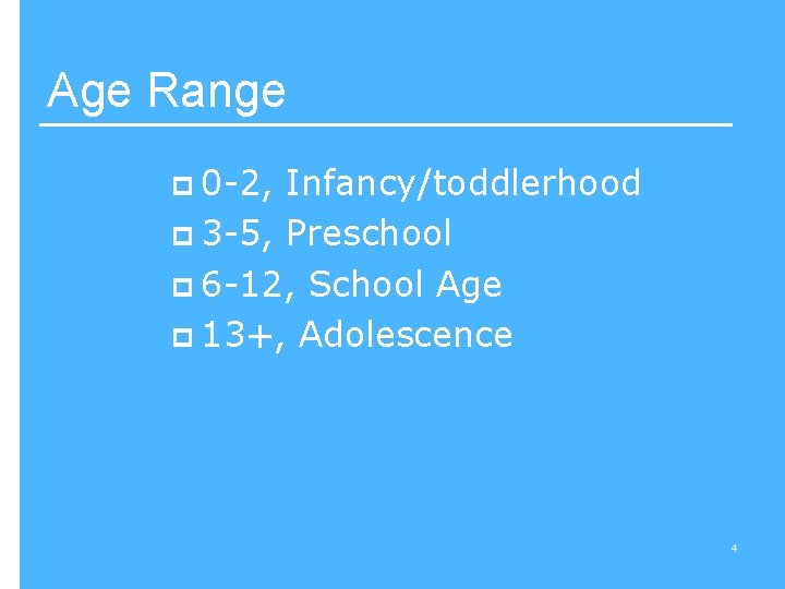 Age Range p 0 -2, Infancy/toddlerhood p 3 -5, Preschool p 6 -12, School