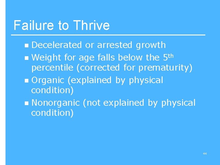 Failure to Thrive Decelerated or arrested growth n Weight for age falls below the