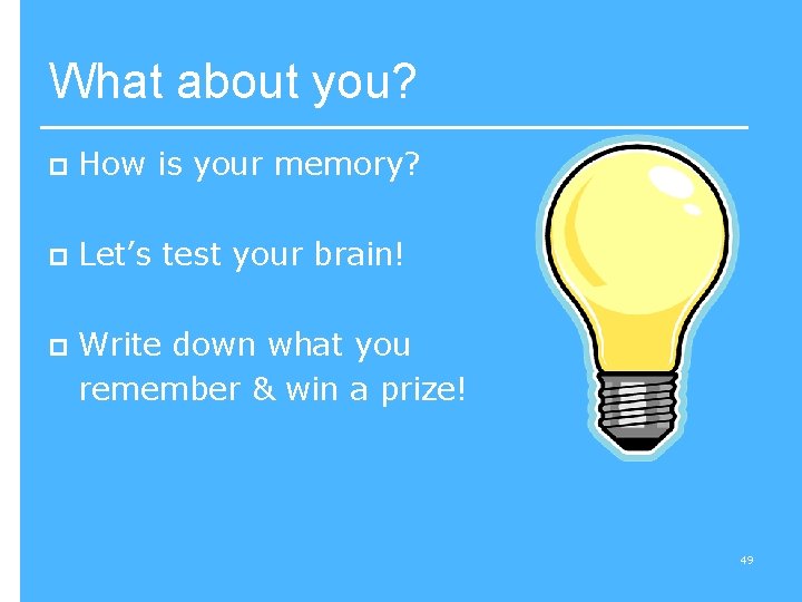 What about you? p How is your memory? p Let’s test your brain! p