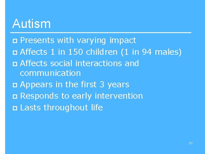 Autism Presents with varying impact p Affects 1 in 150 children (1 in 94