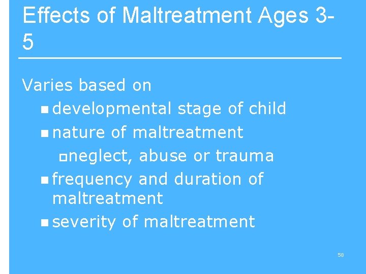 Effects of Maltreatment Ages 35 Varies based on n developmental stage of child n