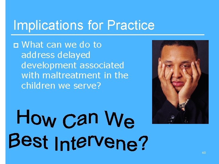 Implications for Practice p What can we do to address delayed development associated with