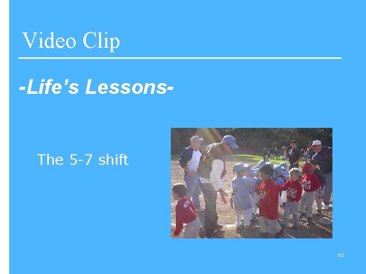 Video Clip -Life’s Lessons- The 5 -7 shift 62 