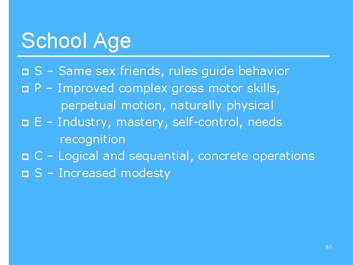 School Age p p p S – Same sex friends, rules guide behavior P