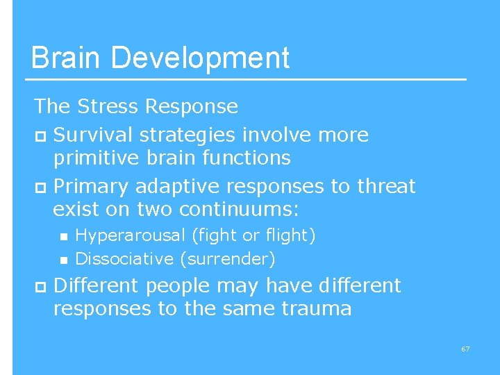Brain Development The Stress Response p Survival strategies involve more primitive brain functions p