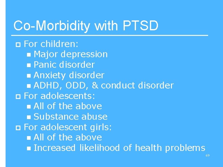 Co-Morbidity with PTSD For children: n Major depression n Panic disorder n Anxiety disorder