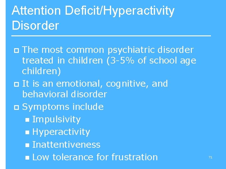 Attention Deficit/Hyperactivity Disorder The most common psychiatric disorder treated in children (3 -5% of