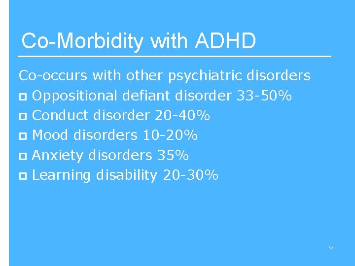 Co-Morbidity with ADHD Co-occurs with other psychiatric disorders p Oppositional defiant disorder 33 -50%