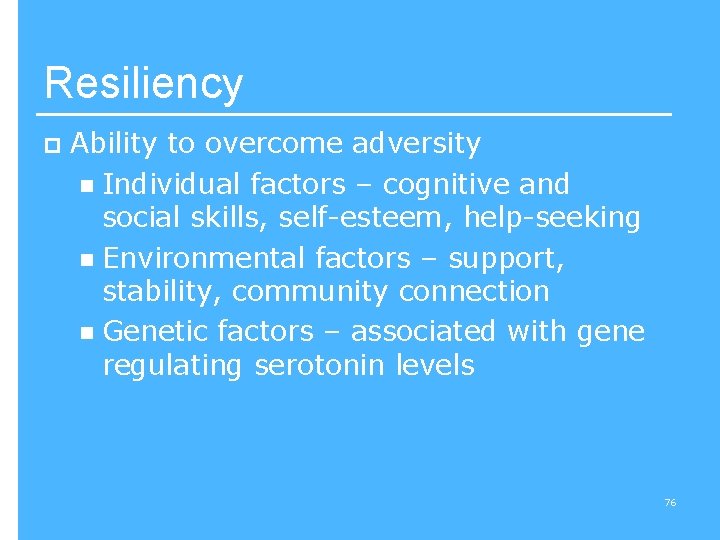 Resiliency p Ability to overcome adversity n Individual factors – cognitive and social skills,