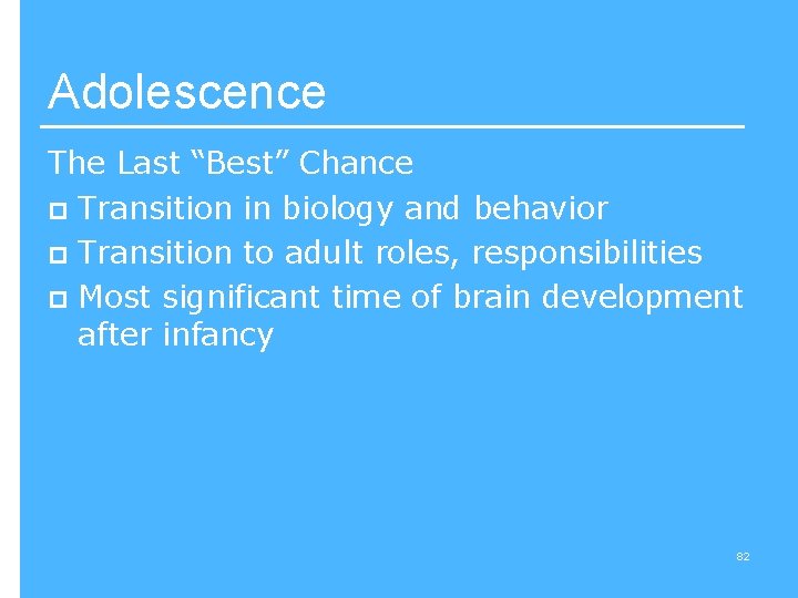 Adolescence The Last “Best” Chance p Transition in biology and behavior p Transition to