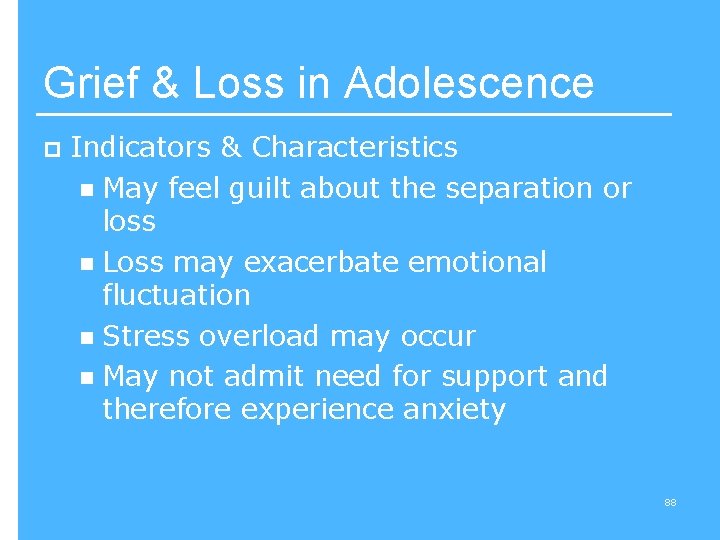 Grief & Loss in Adolescence p Indicators & Characteristics n May feel guilt about