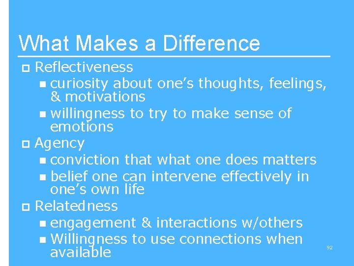 What Makes a Difference Reflectiveness n curiosity about one’s thoughts, feelings, & motivations n