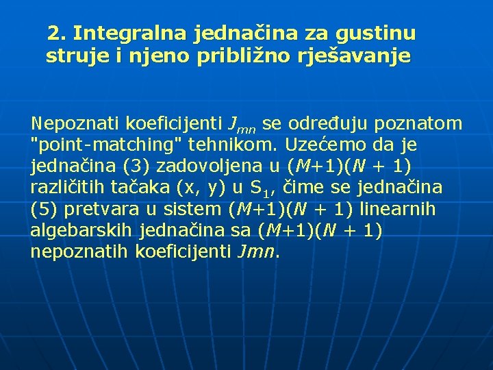 2. Integralna jednačina za gustinu struje i njeno približno rješavanje Nepoznati koeficijenti Jmn se