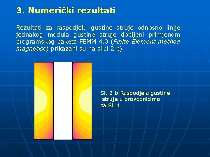 3. Numerički rezultati Rezultati za raspodjelu gustine struje odnosno linije jednakog modula gustine struje