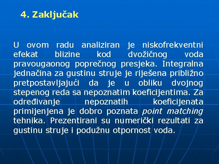 4. Zaključak U ovom radu analiziran je niskofrekventni efekat blizine kod dvožičnog voda pravougaonog