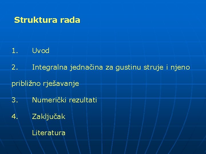 Struktura rada 1. Uvod 2. Integralna jednačina za gustinu struje i njeno približno rješavanje