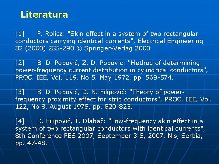 Literatura [1] P. Rolicz: "Skin effect in a system of two rectangular conductors carrying