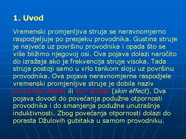 1. Uvod Vremenski promjenljiva struja se neravnomjerno raspodjeljuje po presjeku provodnika. Gustina struje je